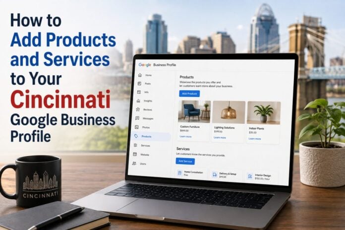 How to Add Products and Services to Your Cincinnati Google Business Profile